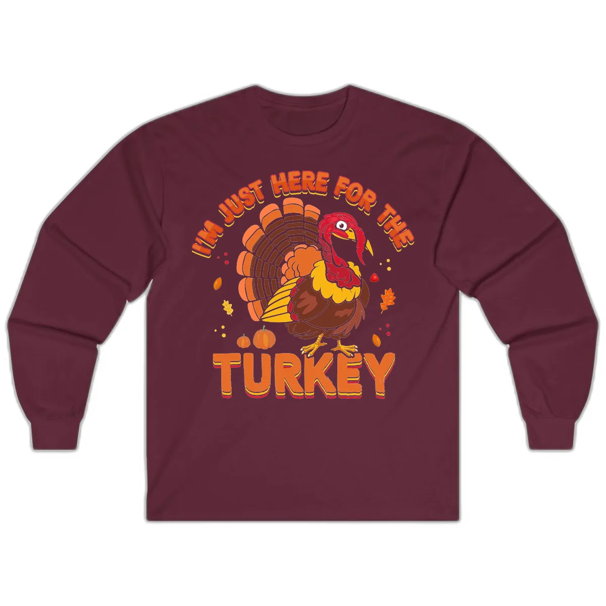 I'm Just Here For The Turkey Long Sleeve in Maroon